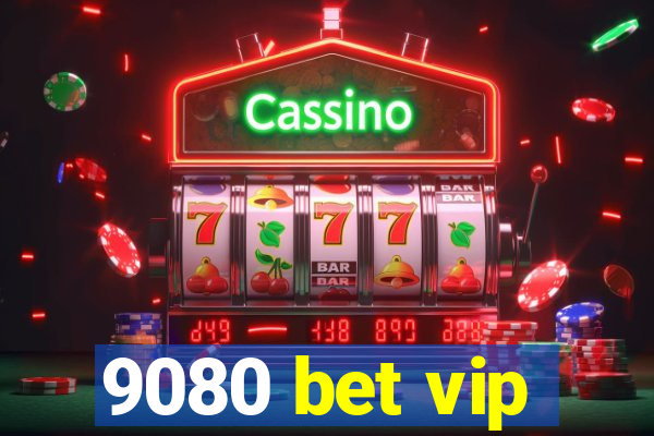 9080 bet vip